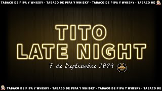 TITO LATE NIGHT🌃 Charlamos de TABACO para pipa y WHISKY🥃 7-9-24 | Tito Whisky