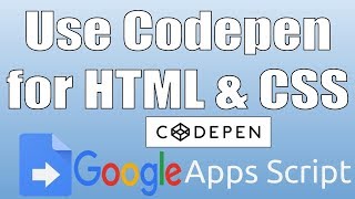 Apps Script: Using Codepen to layout your HTML and CSS