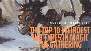 The Top 10 Weirdest Sub Types in Magic the Gathering