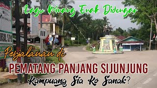 Lagu Minang Perjalanan di Pematang Panjang Sijunjung, Kampuang Sia Ko Sanak?