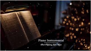 Best Relaxing Instrumental Music   Best Of Soft Piano Music   Beautiful Romantic Love Songs