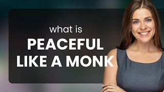 Finding Peace: Understanding "Peaceful Like a Monk"