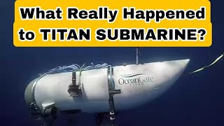 What Really Happened to TITAN SUBMARINE? TITAN Submersible