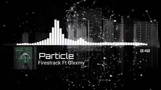 Firestrack Ft Glxxmy - Particle [Official Audio Release]