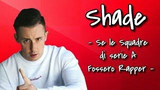 Shade - Se le Squadre di Serie A fossero Rapper [Lyrics]