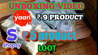 UNBOXING VIDEO, YAARI ₹ 9 PRODUCT, SHOPSY ₹ 5 PRODUT, LOOT VIDEO, FREE SHOPPING