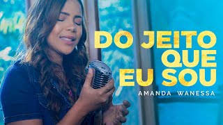 Do Jeito Que Eu Sou - Amanda Wanessa (Voz e Piano) #197