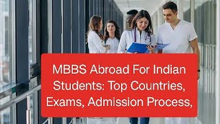 MBBS Abroad For Indian Students: Top Countries, Exams, Admission Process