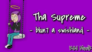 Tha Supreme - blun7 a swishland [Lyrics]