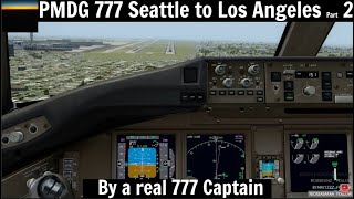 [P3D v4.5] PMDG 777-300ER | Seattle to Los Angeles Part 2 (By a 777 Captain)