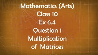 Class 10th General Maths Arts Group Ex 6.4 Question 1 Multiplication of Matrices