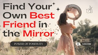 Find Your Own Best Friend in the Mirror