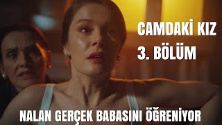 Camdaki Kız 3. Bölüm Fragman İnceleme Nalan Gerçek Babasını Öğreniyor!