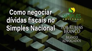 Como negociar dívidas fiscais no regime do Simples Nacional