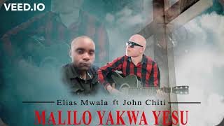 Malilo Yakwa Yesu  Elias Mwale Feat John Chiti (Official Audio)