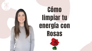 Cómo limpiar tu energía con rosas