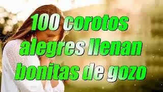 100 COROS ALEGRES LLENAN BONITAS DE GOZO 🔥Pentecostes 🔥COROS PENTECOSTALES VIEJITOS PERO MUY BONITOS