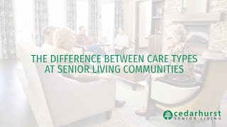 The Difference Between Care Types at Senior Living Communities