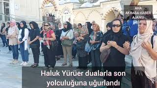 Haluk Yürüer dualarla son yolculuğuna uğurlandı