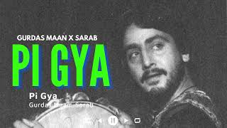 PI GYA - GURDAS MAAN x SARAB @heresarab