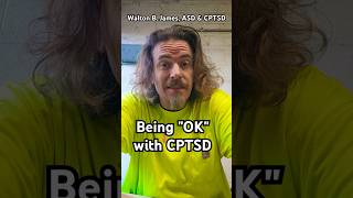 Being "OK" with CPTSD - Walton B. James, ASD & CPTSD #WaltonBigfootJames #autism #cptsd #shorts