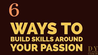 6 ways to build skills around your passion