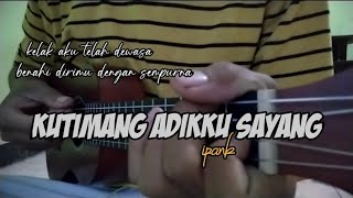 KUTIMANG ADIKKU SAYANG - IPANK Cover Ukulele senar 4