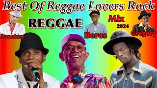 Best Reggae Love Songs Of All Time Ft. Beres Hammond, Sanchez, Gregory Isaacs! Reggae Mix 2024