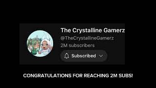 CONGRATULATIONS CRYSTALLINE GAMERZ FOR 2M SUBS!