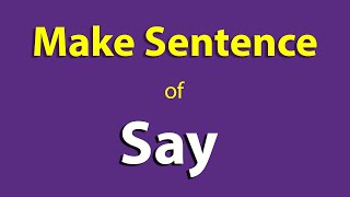 Make sentence of Say . Say sentence in english. Say Use In Sentence For class One two.