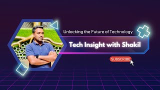 Welcome to Tech Insight with Shakil!