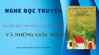 Truyện audio - NGƯỜI KỂ CHUYỆN LÚC NỬA ĐÊM VÀ NHỮNG GIẤC MỘNG - Tác giả: Nguyễn Quang Thiều