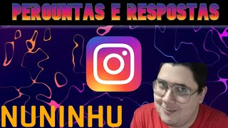 PERGUNTAS E RESPOSTAS DOS INSCRITOS PARA O NUNINHU!!