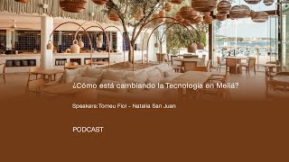 #MeliaThePodcastHub - ¿Cómo está cambiando la Tecnología en Meliá?