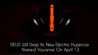 DEUS Will Drop Its New Electric Hypercar Named Vayanne On April 13