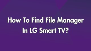 How To Find File Manager In LG Smart TV?