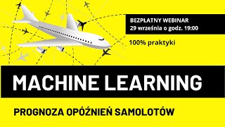 Machine Learning - prognoza opóźnień samolotów, bezpłatny webinar & live coding