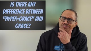 Is there any difference between "Hyper-Grace" and Grace?