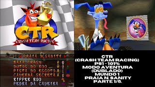 CTR (Crash Team Racing) PS1 - 101% (Dublado) Modo Aventura - Mundo 1- Praia N. Sanity (Parte 1/5).