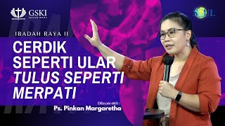 Cerdik Seperti Ular Tulus Seperti Merpati | Ibadah Raya 2 | Ps. Pinkan Margaretha | 2 Juni 2024