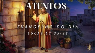 EVANGELHO DO DIA 22/10/2024 - LUCAS 12,35-38 - ATENTOS