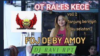 OT RALES KECE FDJ DEBY AMOY DJ RAVI RPT ❗VOLL 2 TANJUNG BERINGIN OKU SELATAN DJ DUGEM VIRAL TERBARU