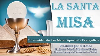 La Santa Misa, Solemnidad de San Mateo (Miércoles 21 de sept. del  2022)