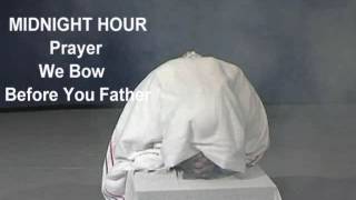 MIDNIGHT HOUR Prayer We Bow Down Before You Father