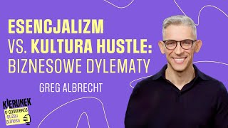 Esencjalizm vs. kultura hustle: biznesowe dylematy - Greg Albrecht PE 25