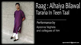 Raag : Alhaiya Bilawal, Tarana In Teen Taal. Performance By Apoorva Vaghela And Collegues.