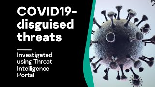 Investigating COVID19-disguised threats using Threat Intelligence Portal