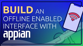 Build An Offline Enabled Interface with Appian