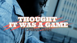 DREAM TEAM - THOUGHT IT WAS A GAME (OFFICIAL MUSIC VIDEO)