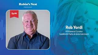 Robin's Nest Podcast, Ep. 4: Rob Yordi, Zoological VP Seaworld